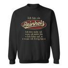 Ich Bin Ein Reinholz Ich Höre Nicht AufWenn Ich Müde Bin Ich Höre Auf Reinholz Name Sweatshirt