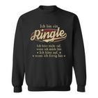 Ich Bin Ein Ringle Ich Höre Nicht AufWenn Ich Müde Bin Ich Höre Auf Ringle Name Sweatshirt