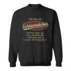Ich Bin Ein Schlamelcherich Höre Nicht Auf Wenn Ich Müde Bin Sweatshirt