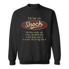 Ich Bin Ein Shock Ich Höre Nicht AufWenn Ich Müde Bin Ich Höre Auf Shock Name Sweatshirt