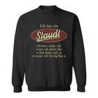 Ich Bin Ein Staudt Ich Höre Nicht AufWenn Ich Müde Bin Ich Höre Auf Staudt Name Sweatshirt