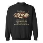Ich Bin Ein Störkelich Höre Nicht Auf Wenn Ich Müde Bin Sweatshirt
