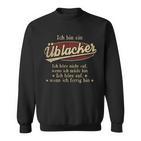 Ich Bin Ein Üblacker Ich Höre Nicht AufWenn Ich Müde Bin Ich Höre Auf Üblacker Name Sweatshirt