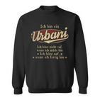 Ich Bin Ein Urbani Ich Höre Nicht AufWenn Ich Müde Bin Ich Höre Auf Urbani Name Sweatshirt