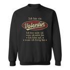 Ich Bin Ein Valentin Ich Höre Nicht AufWenn Ich Müde Bin Ich Höre Auf Valentin Name Sweatshirt