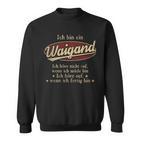 Ich Bin Ein Waigand Ich Höre Nicht AufWenn Ich Müde Bin Ich Höre Auf Waigand Name Sweatshirt