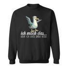 Ich Mach Das X Aber Ich Guck Dabei Böseogel Möwe Ironie Sweatshirt
