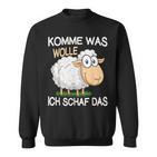 Schäfer Komme Was Wolle Ichchaf Das Lustigeschaf Sweatshirt