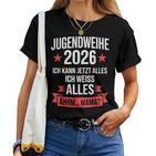 Jugendweihe 2026 Ich Kann Jetzt Alles Weiß Alles Ähhm Mama T-shirt Frauen