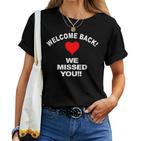 Willkommen Zurück Wir Haben Dichermisst Wiedereröffnung Willkommen T-shirt Frauen