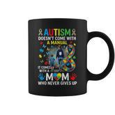 Autism Doesn't Come With A Manual Mom Never Gives Up Coffee Mug