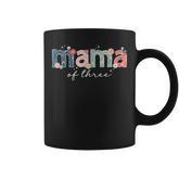 Mama Of Three Triplet Mom Of 3 Mother Of Three Mom Of Three Coffee Mug