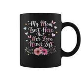 My Mom Isn't Here But Her Love Never Left Memorial Coffee Mug