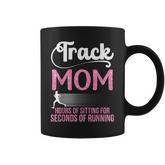 Proud Track Mom Hours Of Sitting For Seconds Of Running Coffee Mug