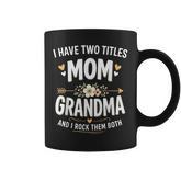 I Have Two Titles Mom And Grandma Mother's Day Coffee Mug