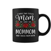 I Have Two Titles Mom And Mommom Floral Coffee Mug