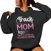 Proud Track Mom Hours Of Sitting For Seconds Of Running Women Hoodie