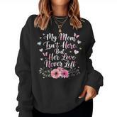 My Mom Isn't Here But Her Love Never Left Memorial Women Sweatshirt