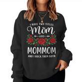 I Have Two Titles Mom And Mommom Floral Women Sweatshirt