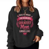 This Is What The World's Greatest Mom Looks Like Women Sweatshirt