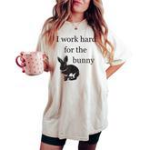 I Work Hard For The Bunny Cute For Rabbit Mom Or Dad Women's Oversized Comfort T-shirt