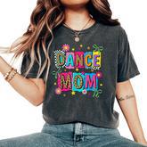 Dance Mom Life Dance Mama Ballet Dancing Dancer Women Women's Oversized Comfort T-Shirt