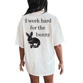 I Work Hard For The Bunny Cute For Rabbit Mom Or Dad Women's Oversized Comfort T-Shirt Back Print