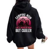Camping Mom Like A Regular Mom But Cooler Mother's Day Women Oversized Hoodie Back Print