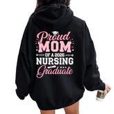Proud Mom Of A 2026 Nursing Graduate Nurse Graduation 2026 Women Oversized Hoodie Back Print