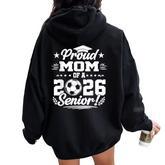 Proud Mom Of A 2026 Senior Soccer Graduate Women Oversized Hoodie Back Print