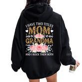 I Have Two Titles Mom And Grandma Leopard Floral Women Women Oversized Hoodie Back Print