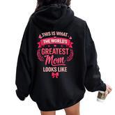 This Is What The World's Greatest Mom Looks Like Women Oversized Hoodie Back Print