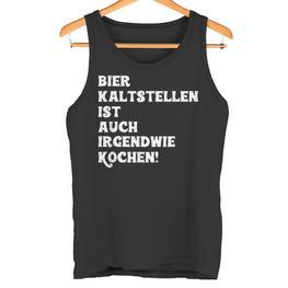 Bier Kaltstellen Ist Auch Irgendwie Kochen Tank Top - Seseable