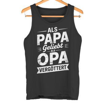 Als Papa Geliebt Als Opaergöttert Opapruchatertag Tank Top - Seseable