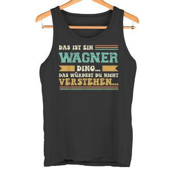 Das Ist Ein Wagner Ding -Pruch Für Familie Wagner Tank Top - Seseable
