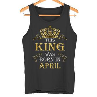 Dieser König Wurde Im April Geboren – April Ist Mein Tank Top - Seseable