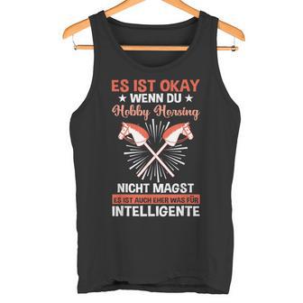 Es Ist Okay Wenn Du Hobby Horsing Nicht Magstteckenpferd Tank Top - Seseable