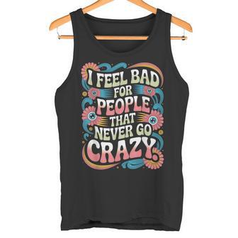 I Feel Bad For People That Never Go Crazy自然にクレイジーに タンクトップ - Kawaiitshirt