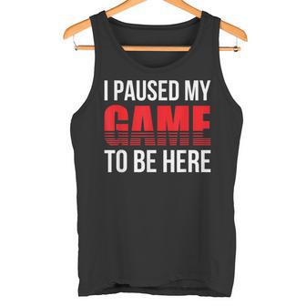 Gamer Regalo I Paused My Game To Be Here Gaming Canotta - Novitaregali