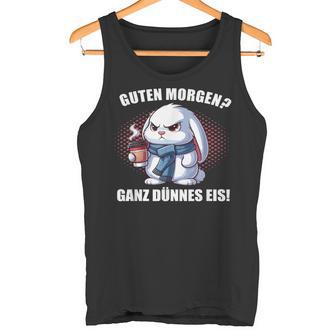 Guten Morgen Ganz Dünnes Eis Kaninchen Hasen Häschen Hase Tank Top - Seseable