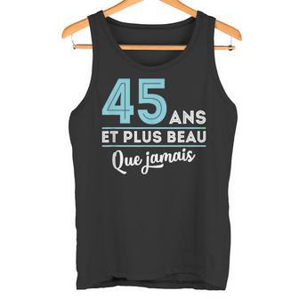 Homme Cadeau Anniversaire Homme 45 Ans Et Plus Beau Que Jamais Débardeur e - Cadeauxyz