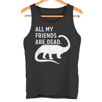Humoristique Dinosaure All My Friends Are Dead Extinct Dino Débardeur e - Cadeauxyz