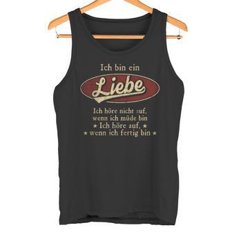 Ich Bin Ein Liebe Ich Höre Nicht AufWenn Ich Müde Bin Ich Höre Auf Liebe Name Tanktop - Geschenkecke