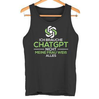 Ich Brauche ChatGpt Nicht Meine Frau Weiß Alles Lustig Tank Top - Seseable