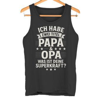Ich Habe Zwei Titel Papa & Opa Was Ist Deine Tank Top - Seseable