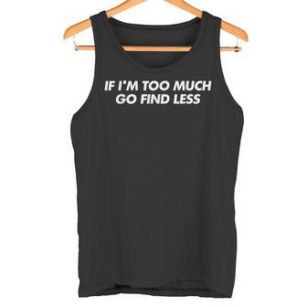 If I'm Too Much Go Find Less Y2k Aesthetic Trendy タンクトップ - Kawaiitshirt