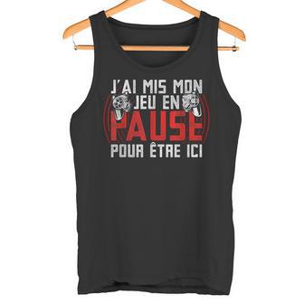 J'ai Mis Mon Jeu En Pause Pour Être Ici Joueur Geek Gaming Débardeur e - Cadeauxyz