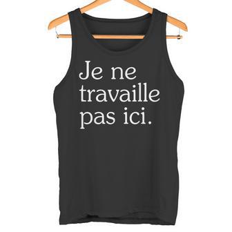 Je Ne Travaille Pas Ici Débardeur e - Cadeauxyz