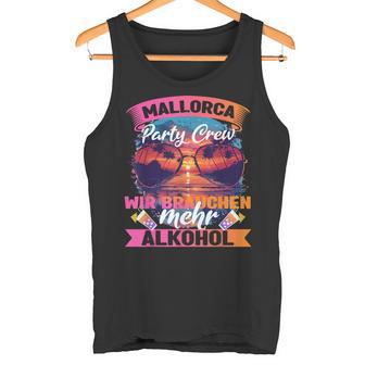 Mallorca Party Crew Malle Wir Brauchen Mehr Alkohol Tank Top - Seseable