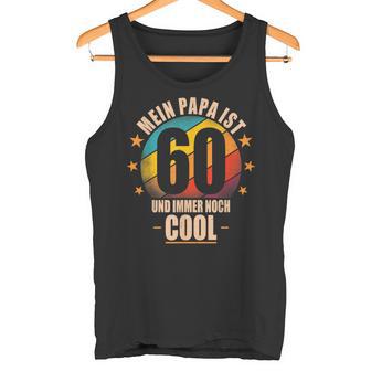 Mein Papa Ist 60 Und Richtig Cool 60 Geburtstag Mann Tank Top - Seseable